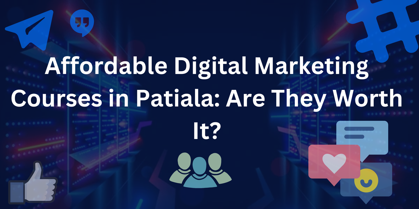 Affordable Digital Marketing Courses in Patiala Are They Worth It
